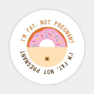 I’m Fat, Not Pregnant Magnet